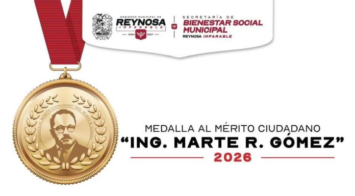 ENTREGARÁ GOBIERNO DE REYNOSA MEDALLA AL MÉRITO CIUDADANO «ING. MARTE R GÓMEZ» 2026