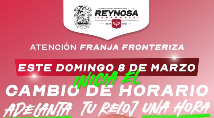 INICIA EN REYNOSA HORARIO DE VERANO 2026 ESTE DOMINGO 8 DE MARZO