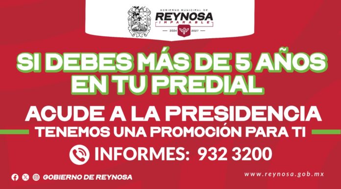 GOBIERNO DE REYNOSA IMPULSA PROGRAMA PARA REGULARIZAR ADEUDOS DEL PREDIAL MAYORES A CINCO AÑOS